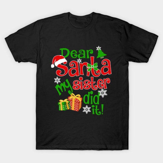 Dear Santa My Sister Did It Christmas Funny Xmas T-Shirt by igybcrew